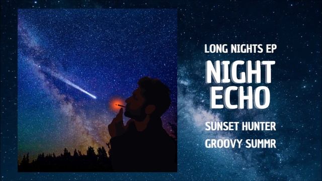 'Night Echo' - Sunset Hunter, Groovy Summr (Long Nights EP 3/3) смотреть онлайн