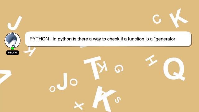 PYTHON : In python is there a way to check if a function is a "generator function" before calling i смотреть онлайн
