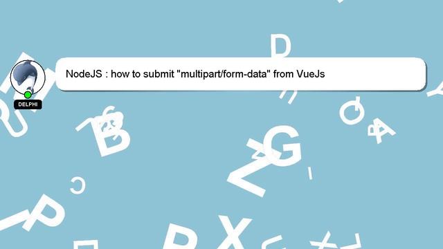NodeJS : how to submit "multipart/form-data" from VueJs смотреть онлайн