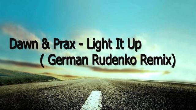 Dawn & Prax Light It Up (German Rudenko Remix) смотреть онлайн