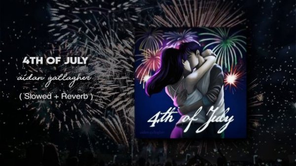 4th of July- Aidan Gallagher (Slowed + Reverb)
