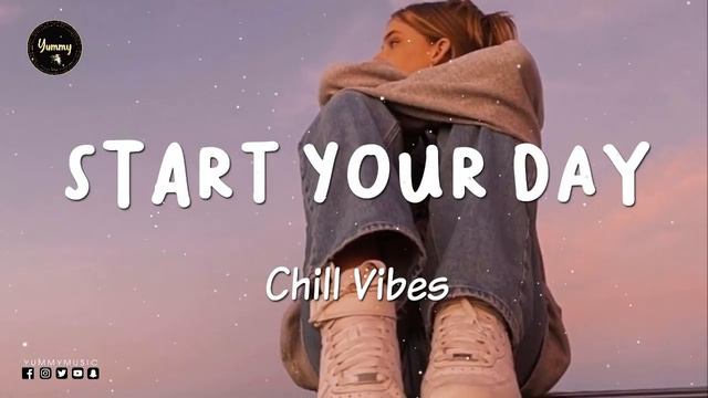 Playlist Of Songs To Start Your Day ~ Mood Booster - English Chill Songs