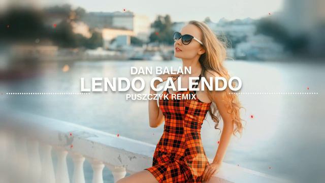 DAN BALAN - Lendo Calendo (Puszczyk Remix)