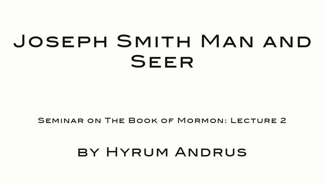 Joseph Smith Man and Seer The Book of Mormon Lecture 02 by Hyrum Andrus смотреть онлайн