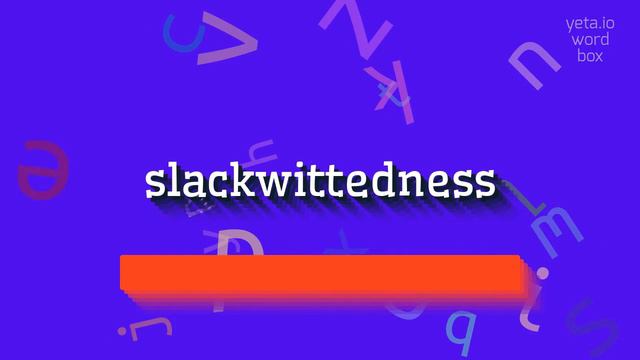 SLACKWITTEDNESS - HOW TO SAY SLACKWITTEDNESS? #slackwittedness смотреть онлайн
