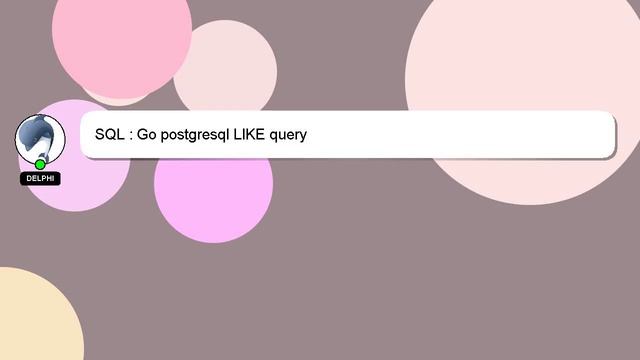 SQL : Go postgresql LIKE query смотреть онлайн