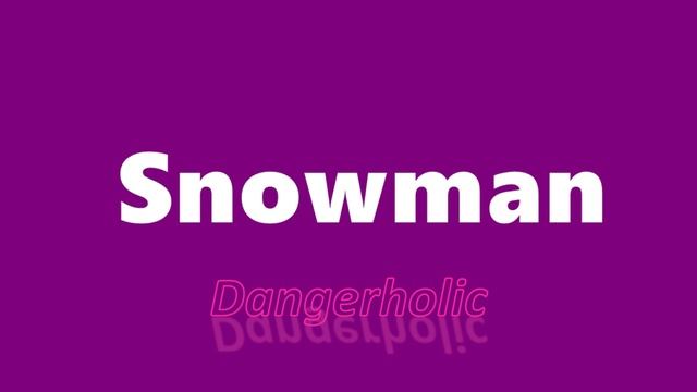 Snowman ／　Dangerholic