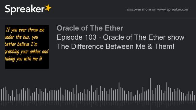 Episode 103 - Oracle of The Ether show The Difference Between Me & Them! смотреть онлайн