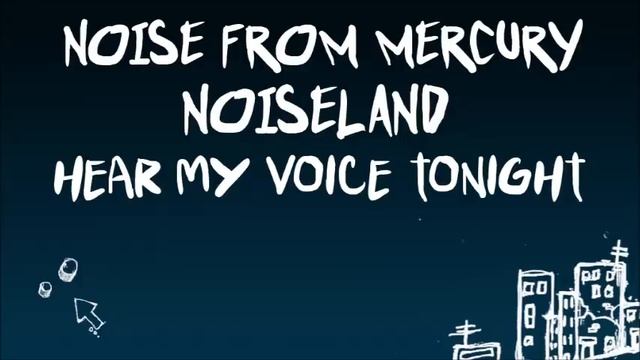 Noise From Mercury - Hear My Voice Tonight смотреть онлайн