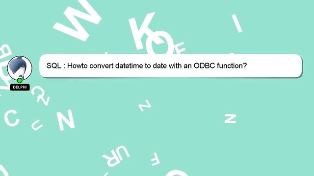 SQL : Howto convert datetime to date with an ODBC function? смотреть онлайн