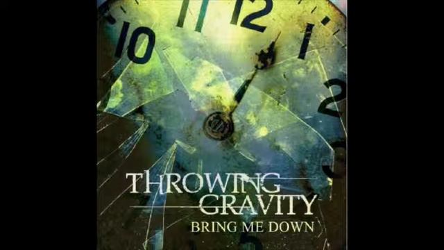 THROWING GRAVITY-BRING ME DOWN смотреть онлайн