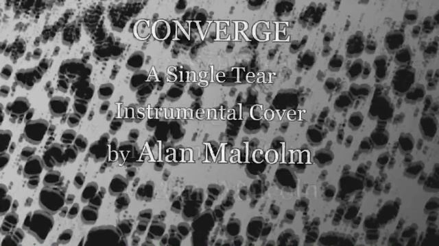 CONVERGE - A Single Tear - Instrumental Cover By ALAN MALCOLM смотреть онлайн