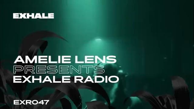 Amelie Lens Presents Exhale Radio - Episode 47