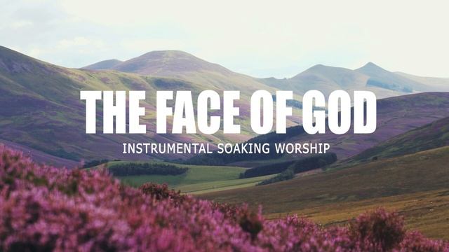 THE FACE OF GOD // INSTRUMENTAL SOAKING WORSHIP // SOAKING WORSHIP MUSIC
