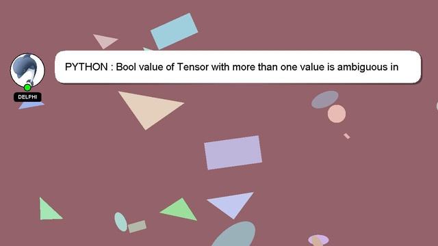 PYTHON : Bool value of Tensor with more than one value is ambiguous in Pytorch смотреть онлайн