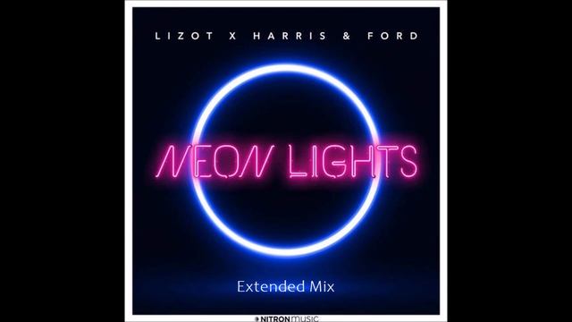 LIZOT x Harris & Ford - Neon Lights (Extended Mix) смотреть онлайн