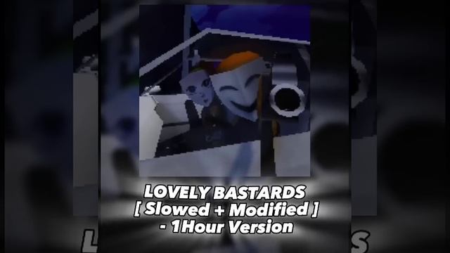 LOVELY BASTARDS [ Slowed + Modified ] - 1Hour Versión