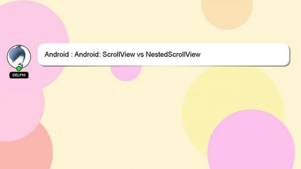 Android : Android: ScrollView vs NestedScrollView