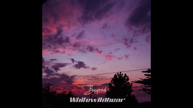 Whitewildbear - Beyond.mp4