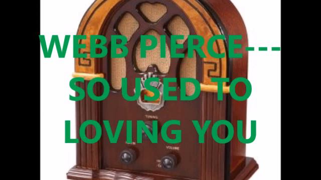WEBB PIERCE SO USED TO LOVING YOU смотреть онлайн