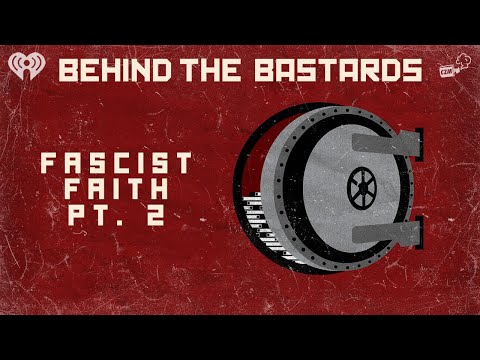 Part Two: An American Fascist Faith | BEHIND THE BASTARDS