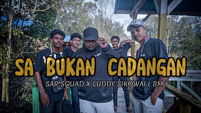 Sa Bukan Cadangan - SAR SQUAD X LUDDY SIKOWAI ( BM ) OFFICIAL MUSIC VIDEO 2023 ( WAROPEN PROJECT ) смотреть онлайн