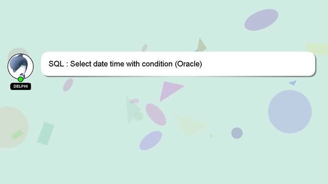 SQL : Select date time with condition (Oracle) смотреть онлайн