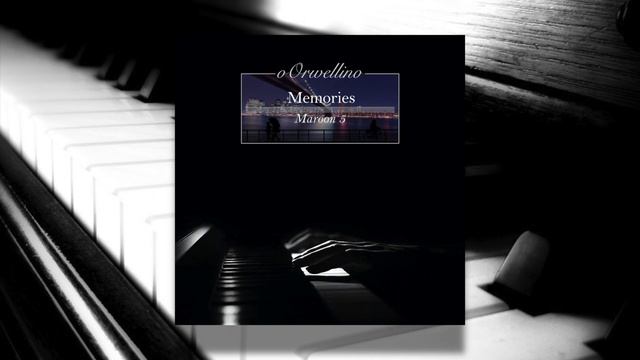 Memories - Maroon 5 (Piano Cover by oOrwellino) смотреть онлайн
