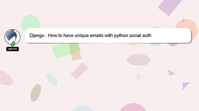 Django : How to have unique emails with python social auth смотреть онлайн