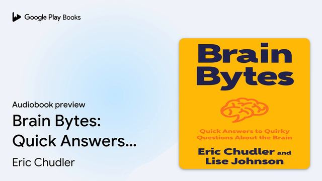 Brain Bytes: Quick Answers to Quirky Questions… by Eric Chudler · Audiobook preview смотреть онлайн