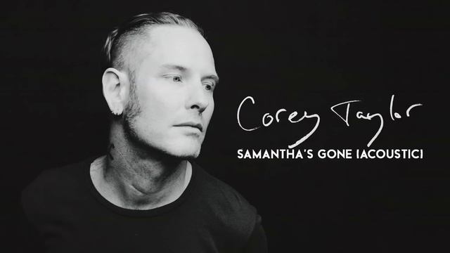 Corey Taylor - Samantha's Gone (Acoustic) смотреть онлайн