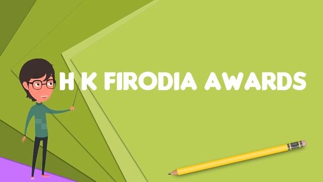 What Is H K Firodia Awards?, Explain H K Firodia Awards, Define H K Firodia Awards