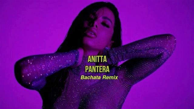 Anitta -Pantera ( Remix Bachata ) смотреть онлайн