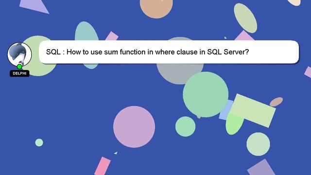 SQL : How to use sum function in where clause in SQL Server? смотреть онлайн