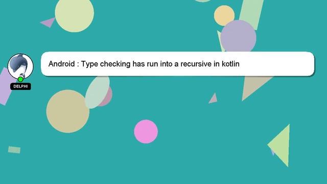 Android : Type checking has run into a recursive in kotlin смотреть онлайн