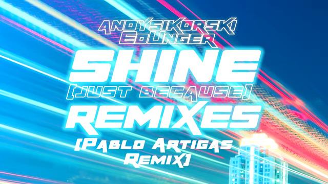 Shine (Just Because) Pablo Artigas Remix - Andy Sikorski & Ed Unger смотреть онлайн