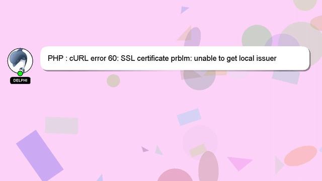 PHP : cURL error 60: SSL certificate prblm: unable to get local issuer certificate смотреть онлайн