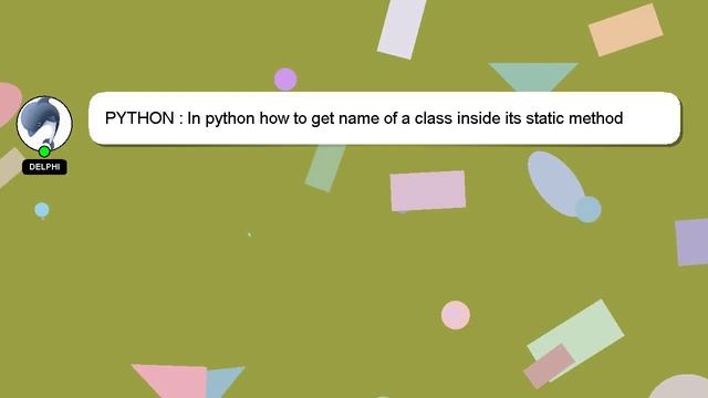 PYTHON : In python how to get name of a class inside its static method смотреть онлайн