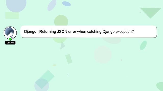 Django : Returning JSON error when catching Django exception? смотреть онлайн