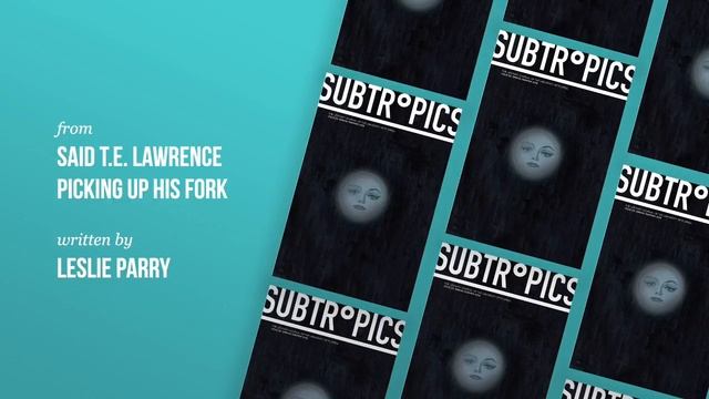 Leslie Parry reads from "Said T.E. Lawrence Picking Up His Fork" (Subtropics #25) смотреть онлайн