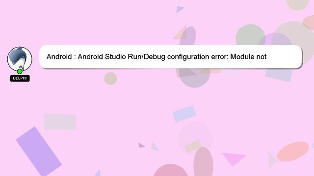 Android : Android Studio Run/Debug configuration error: Module not specified смотреть онлайн