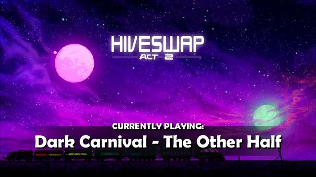 HIVESWAP Act 2 OST B-SIDE – 6. Dark Carnival - The Other Half смотреть онлайн