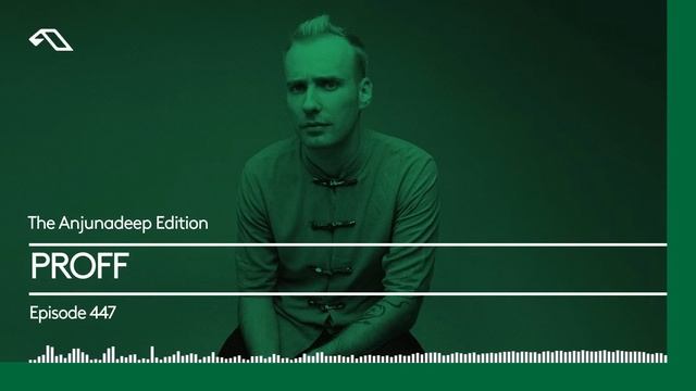 The Anjunadeep Edition 447 With PROFF
