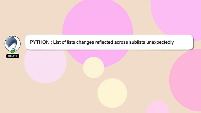 PYTHON : List of lists changes reflected across sublists unexpectedly смотреть онлайн