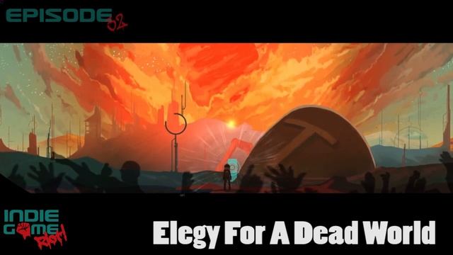 The Indie Game Riot Podcast! - Ep. 32: Elegy For A Dead World | Frontiers | Choke Point смотреть онлайн