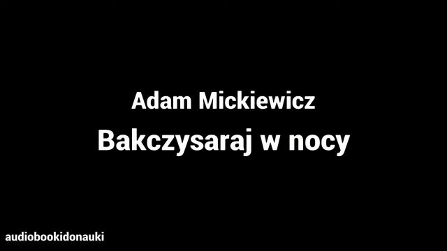 Bakczysaraj w nocy - Adam Mickiewicz смотреть онлайн