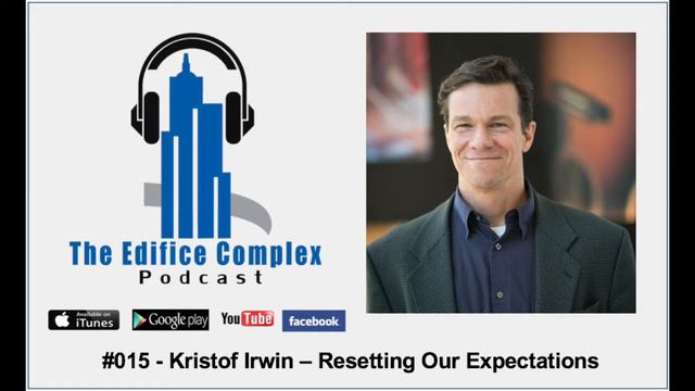 Kristof Irwin – Resetting Our Expectations - Edifice Complex Podcast 015 смотреть онлайн