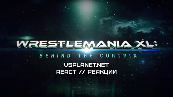 WrestleMania XL: Behind the Curtains. VS-Реакции