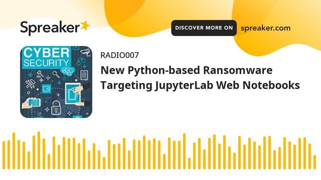 New Python-based Ransomware Targeting JupyterLab Web Notebooks смотреть онлайн