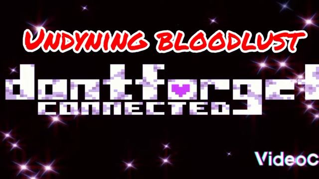 Don't forget connected ost:Undyning bloodlust смотреть онлайн